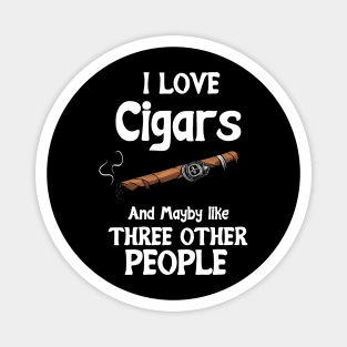 I love Cigars and maybe like three other People Magnet